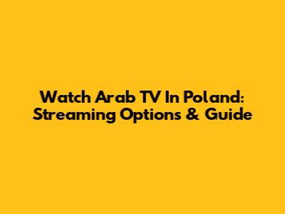 Watch Arab TV In Poland: Streaming Options & Guide
