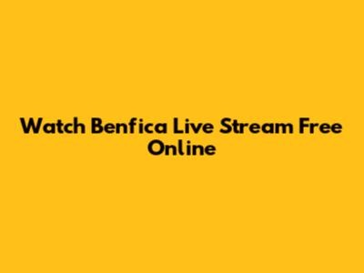 Watch Benfica Live Stream Free Online