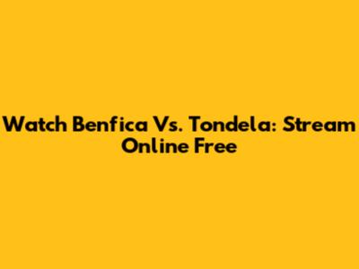 Watch Benfica Vs. Tondela: Stream Online Free
