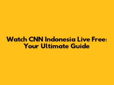 Watch CNN Indonesia Live Free: Your Ultimate Guide