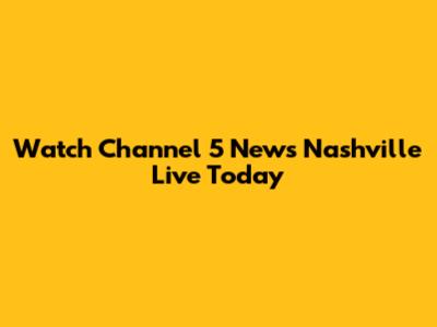 Watch Channel 5 News Nashville Live Today