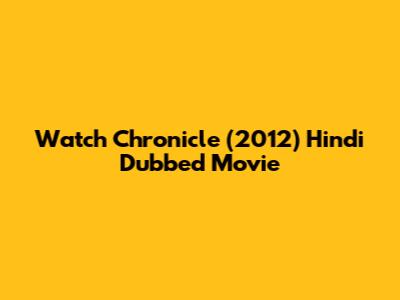 Watch Chronicle (2012) Hindi Dubbed Movie