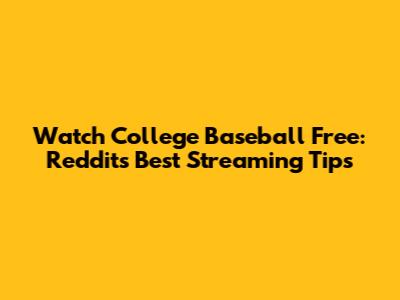 Watch College Baseball Free: Reddit's Best Streaming Tips