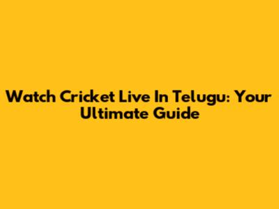 Watch Cricket Live In Telugu: Your Ultimate Guide