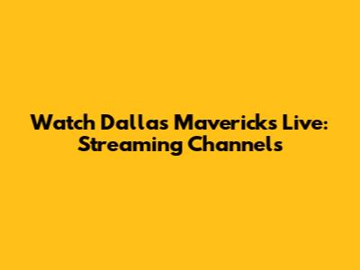 Watch Dallas Mavericks Live: Streaming Channels