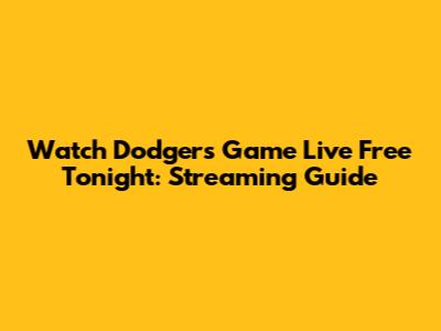 Watch Dodgers Game Live Free Tonight: Streaming Guide