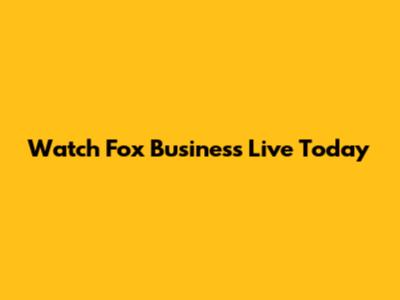 Watch Fox Business Live Today