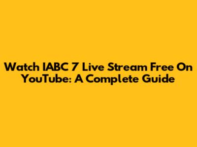 Watch IABC 7 Live Stream Free On YouTube: A Complete Guide
