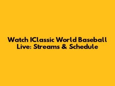 Watch IClassic World Baseball Live: Streams & Schedule