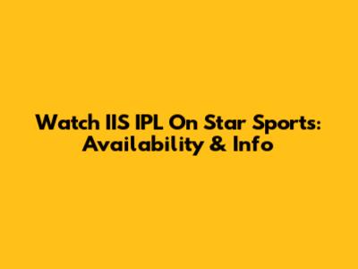 Watch IIS IPL On Star Sports: Availability & Info