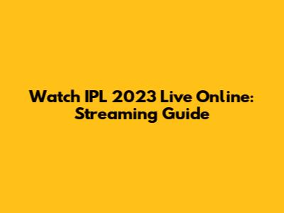 Watch IPL 2023 Live Online: Streaming Guide
