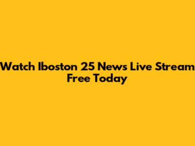 Watch Iboston 25 News Live Stream Free Today