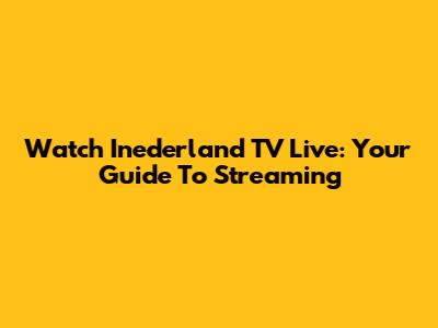 Watch Inederland TV Live: Your Guide To Streaming