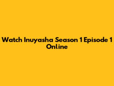 Watch Inuyasha Season 1 Episode 1 Online