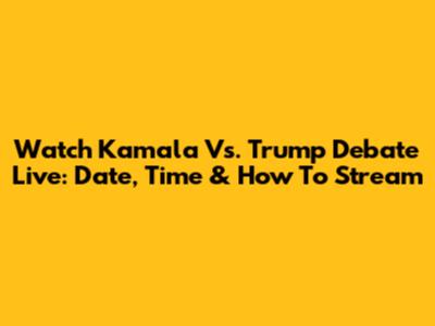 Watch Kamala Vs. Trump Debate Live: Date, Time & How To Stream