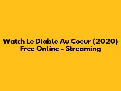 Watch Le Diable Au Coeur (2020) Free Online - Streaming