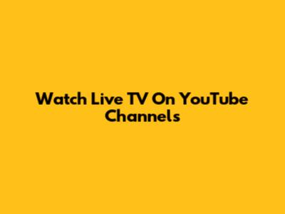 Watch Live TV On YouTube Channels