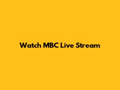 Watch MBC Live Stream