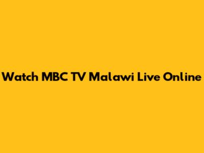 Watch MBC TV Malawi Live Online