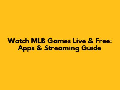 Watch MLB Games Live & Free: Apps & Streaming Guide
