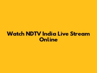 Watch NDTV India Live Stream Online