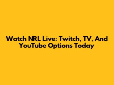 Watch NRL Live: Twitch, TV, And YouTube Options Today