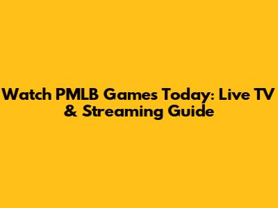 Watch PMLB Games Today: Live TV & Streaming Guide