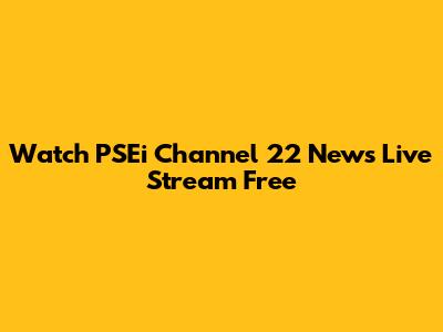 Watch PSEi Channel 22 News Live Stream Free