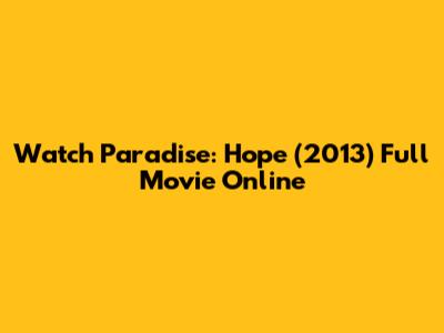 Watch Paradise: Hope (2013) Full Movie Online