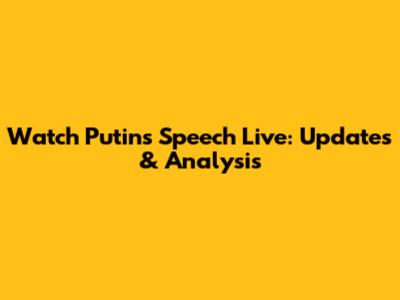 Watch Putin's Speech Live: Updates & Analysis
