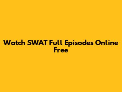 Watch SWAT Full Episodes Online Free