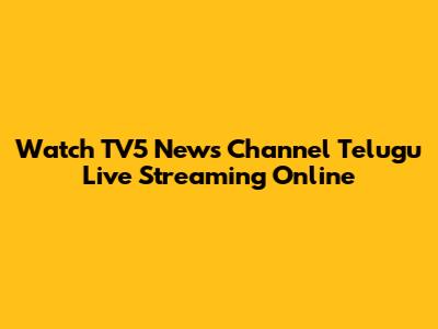 Watch TV5 News Channel Telugu Live Streaming Online