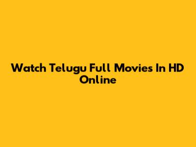 Watch Telugu Full Movies In HD Online