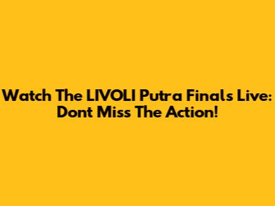 Watch The LIVOLI Putra Finals Live: Don't Miss The Action!