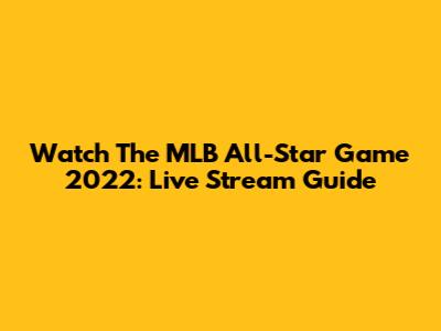 Watch The MLB All-Star Game 2022: Live Stream Guide