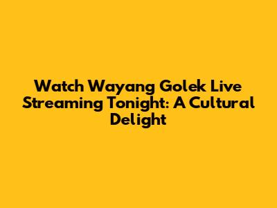 Watch Wayang Golek Live Streaming Tonight: A Cultural Delight