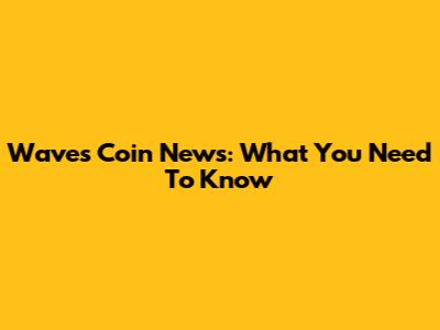 Waves Coin News: What You Need To Know