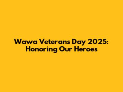 Wawa Veterans Day 2025: Honoring Our Heroes