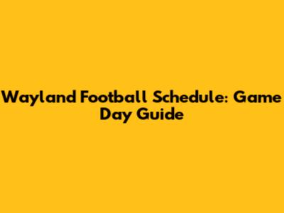 Wayland Football Schedule: Game Day Guide