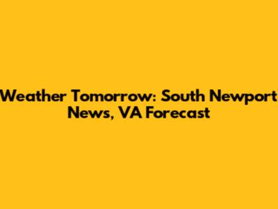 Weather Tomorrow: South Newport News, VA Forecast