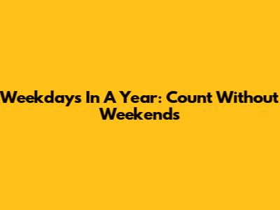 Weekdays In A Year: Count Without Weekends