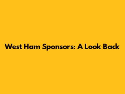 West Ham Sponsors: A Look Back