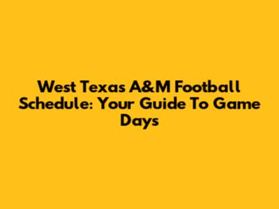 West Texas A&M Football Schedule: Your Guide To Game Days