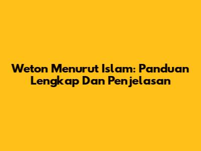 Weton Menurut Islam: Panduan Lengkap Dan Penjelasan