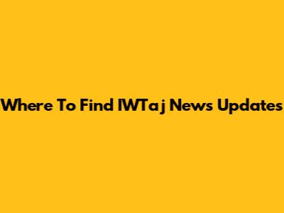 Where To Find IWTaj News Updates