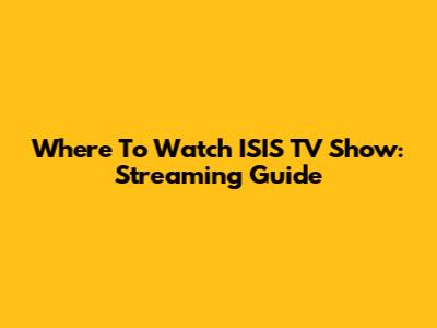Where To Watch ISIS TV Show: Streaming Guide