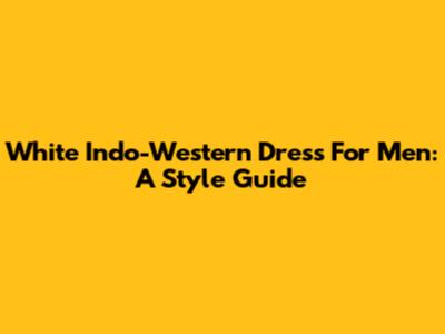 White Indo-Western Dress For Men: A Style Guide