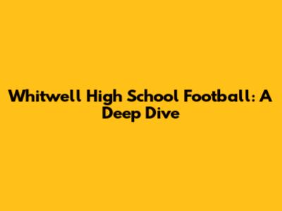 Whitwell High School Football: A Deep Dive