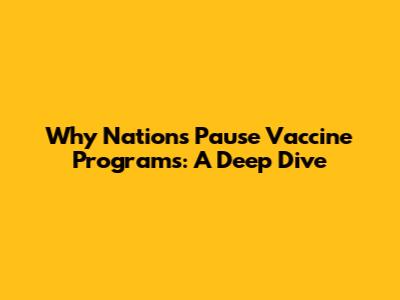 Why Nations Pause Vaccine Programs: A Deep Dive