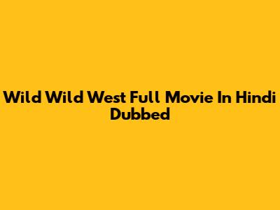 Wild Wild West Full Movie In Hindi Dubbed